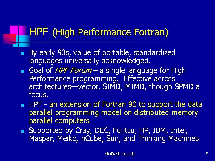 HPF (High Performance Fortran) n n By early 90 s, value of portable, standardized