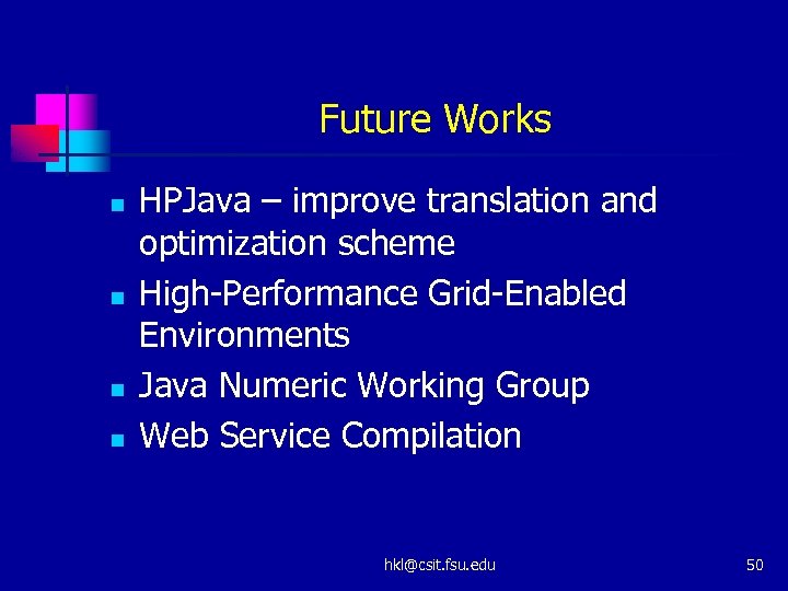 Future Works n n HPJava – improve translation and optimization scheme High-Performance Grid-Enabled Environments