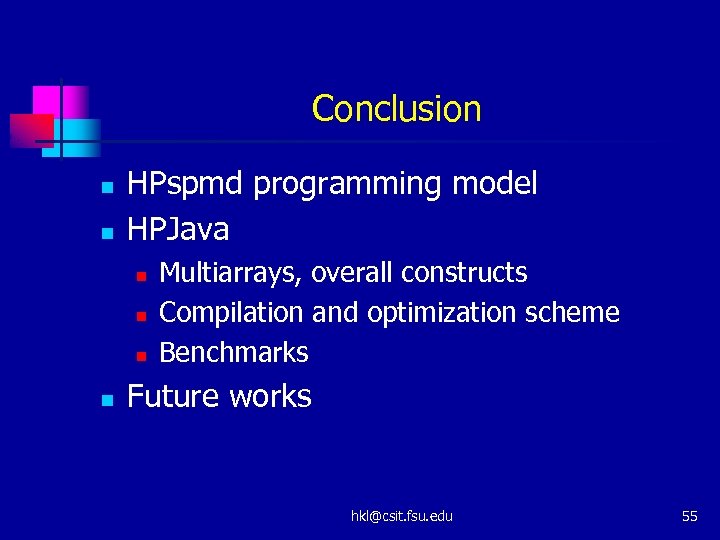 Conclusion n n HPspmd programming model HPJava n n Multiarrays, overall constructs Compilation and