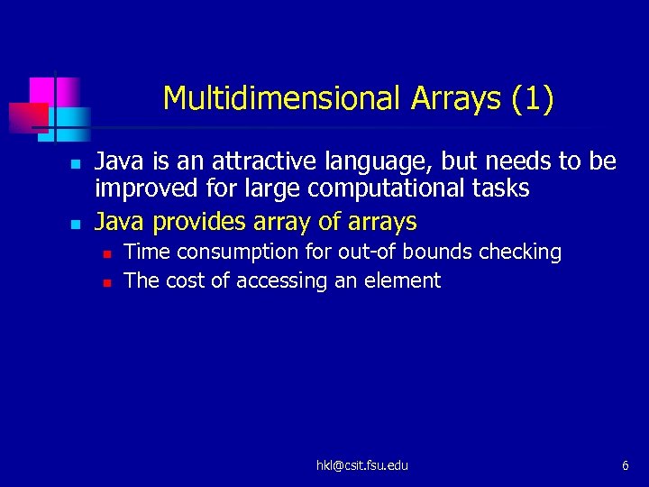 Multidimensional Arrays (1) n n Java is an attractive language, but needs to be