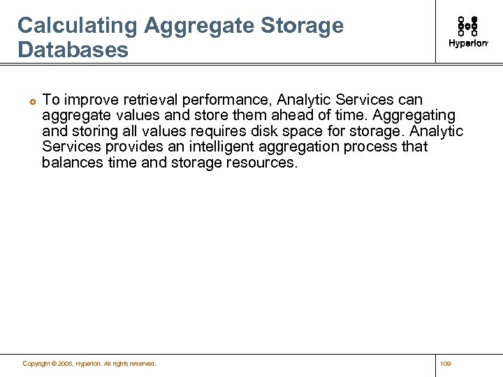 Calculating Aggregate Storage Databases £ To improve retrieval performance, Analytic Services can aggregate values