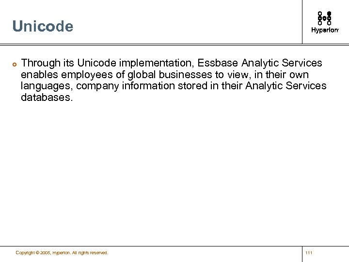 Unicode £ Through its Unicode implementation, Essbase Analytic Services enables employees of global businesses