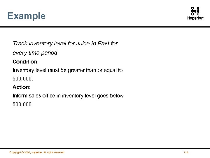 Example Track inventory level for Juice in East for every time period Condition: Inventory