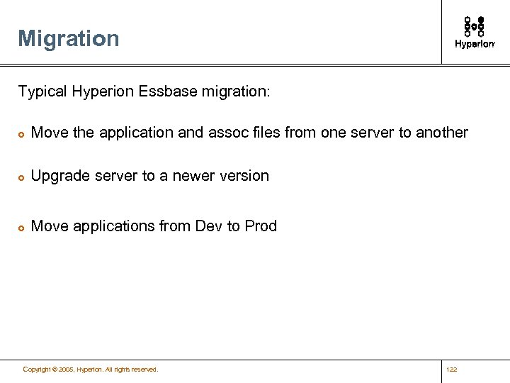 Migration Typical Hyperion Essbase migration: £ Move the application and assoc files from one