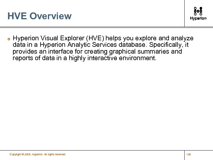 HVE Overview £ Hyperion Visual Explorer (HVE) helps you explore and analyze data in