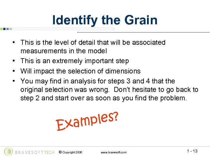 Identify the Grain • This is the level of detail that will be associated