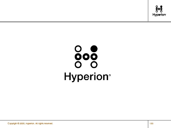 Copyright © 2005, Hyperion. All rights reserved. 130 