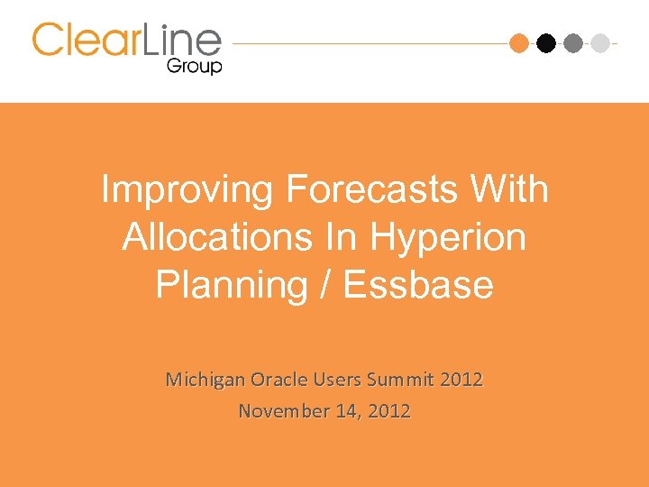 Improving Forecasts With Allocations In Hyperion Planning / Essbase Michigan Oracle Users Summit 2012