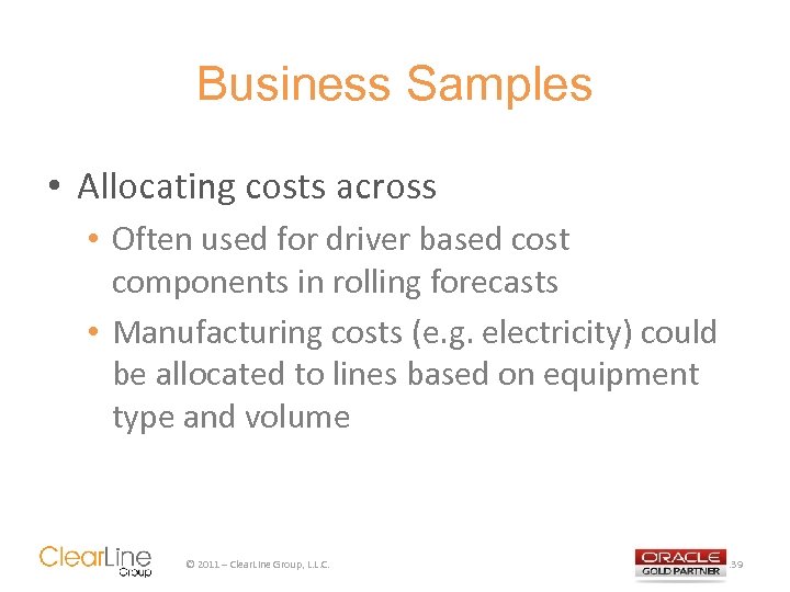 Business Samples • Allocating costs across • Often used for driver based cost components