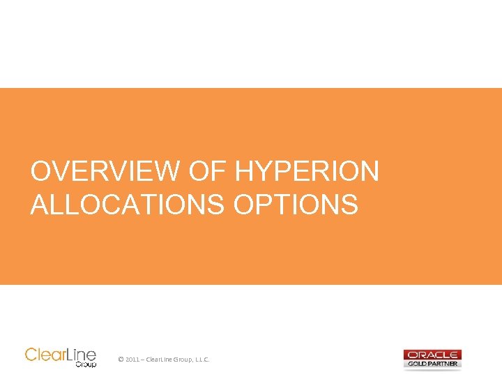 OVERVIEW OF HYPERION ALLOCATIONS OPTIONS © 2011 – Clear. Line Group, L. L. C.