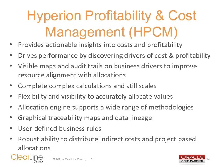 Hyperion Profitability & Cost Management (HPCM) • Provides actionable insights into costs and profitability