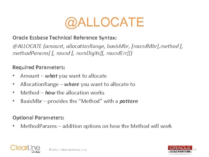 @ALLOCATE Oracle Essbase Technical Reference Syntax: @ALLOCATE (amount, allocation. Range, basis. Mbr, [round. Mbr],