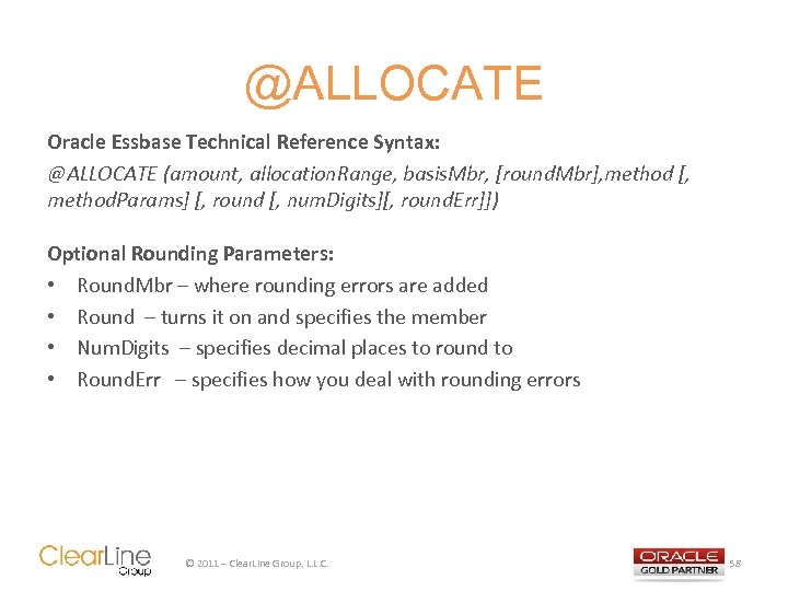 @ALLOCATE Oracle Essbase Technical Reference Syntax: @ALLOCATE (amount, allocation. Range, basis. Mbr, [round. Mbr],