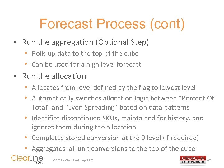 Forecast Process (cont) • Run the aggregation (Optional Step) • Rolls up data to