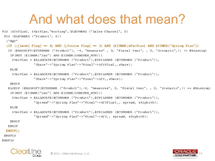 And what does that mean? FIX (&CYPlus 1, &Var. Plan, "Working", (@LEVMBRS ("Sales Channel",