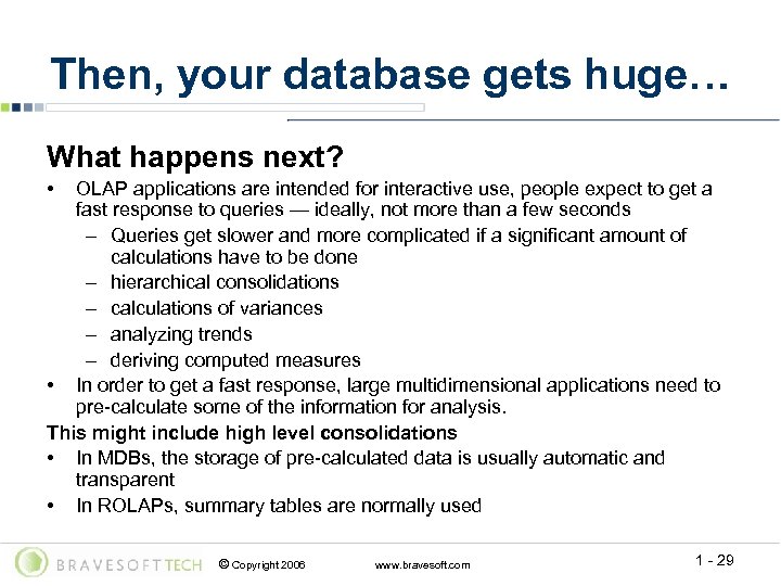 Then, your database gets huge… What happens next? • OLAP applications are intended for