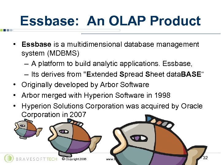 Essbase: An OLAP Product • Essbase is a multidimensional database management system (MDBMS) –