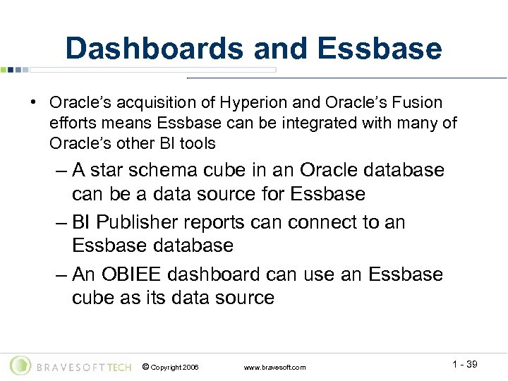 Dashboards and Essbase • Oracle’s acquisition of Hyperion and Oracle’s Fusion efforts means Essbase