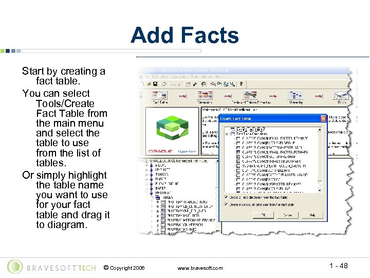 Add Facts Start by creating a fact table. You can select Tools/Create Fact Table