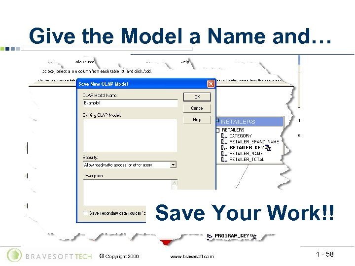 Give the Model a Name and… Save Your Work!! © Copyright 2006 www. bravesoft.