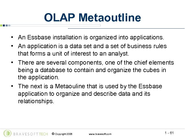 OLAP Metaoutline • An Essbase installation is organized into applications. • An application is