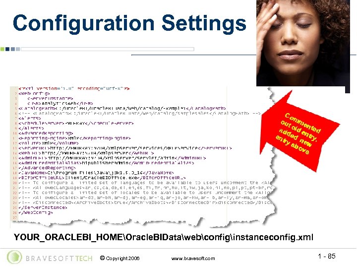 Configuration Settings YOUR_ORACLEBI_HOMEOracle. BIDatawebconfiginstanceconfig. xml © Copyright 2006 www. bravesoft. com 1 - 85