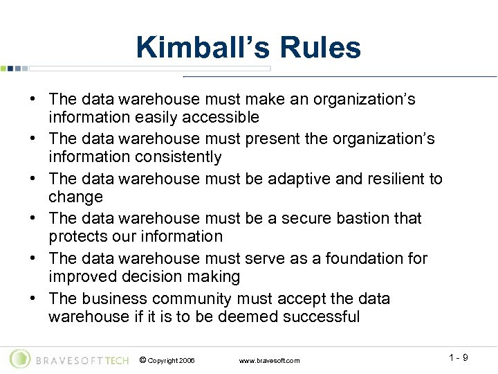 Kimball’s Rules • The data warehouse must make an organization’s information easily accessible •