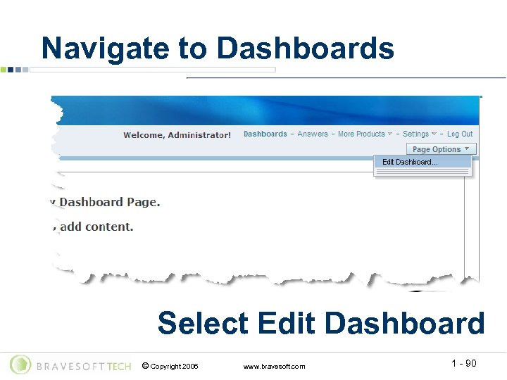 Navigate to Dashboards Select Edit Dashboard © Copyright 2006 www. bravesoft. com 1 -