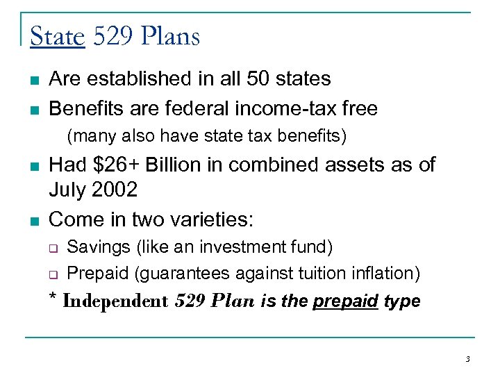 State 529 Plans n n Are established in all 50 states Benefits are federal