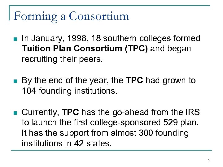 Forming a Consortium n In January, 1998, 18 southern colleges formed Tuition Plan Consortium