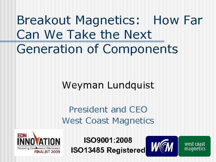 Breakout Magnetics: How Far Can We Take the Next Generation of Components Weyman Lundquist