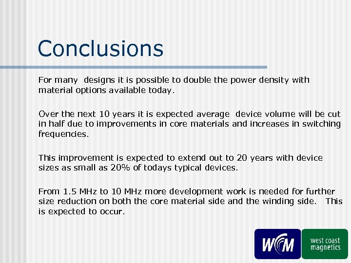 Conclusions For many designs it is possible to double the power density with material