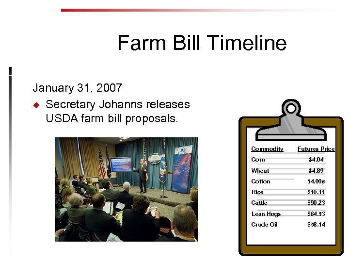 Farm Bill Timeline January 31, 2007 u Secretary Johanns releases USDA farm bill proposals.