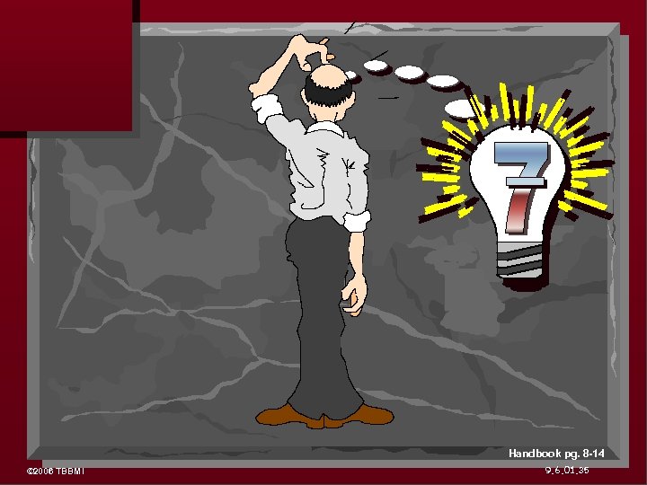 Handbook pg. 8 -14 © 2006 TBBMI 9. 6. 01. 35 