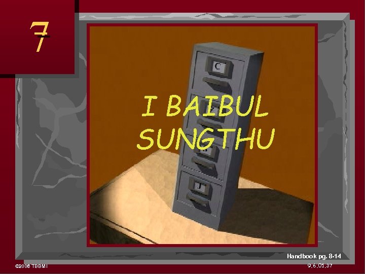 7 I BAIBUL SUNGTHU Handbook pg. 8 -14 © 2006 TBBMI 9. 6. 01.