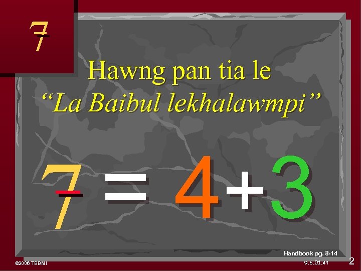 7 Hawng pan tia le “La Baibul lekhalawmpi” = 4+ 3 7 Handbook pg.