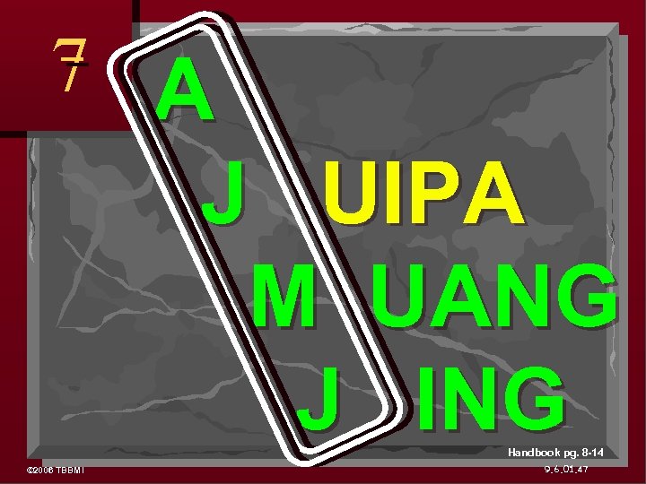 7 A J UIPA M UANG J ING Handbook pg. 8 -14 © 2006