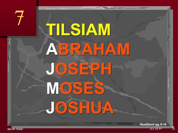 7 TILSIAM ABRAHAM JOSEPH MOSES JOSHUA Handbook pg. 8 -14 © 2006 TBBMI 9.