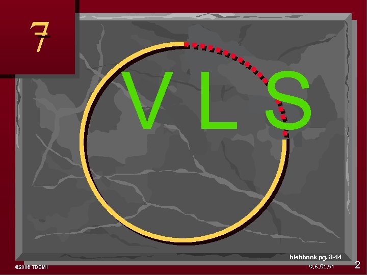 7 VLS hlehbook pg. 8 -14 © 2006 TBBMI 9. 6. 01. 51 2