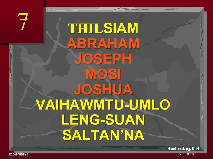 7 THILSIAM ABRAHAM JOSEPH MOSI JOSHUA VAIHAWMTU-UMLO LENG-SUAN SALTAN’NA Handbook pg. 8 -14 ©