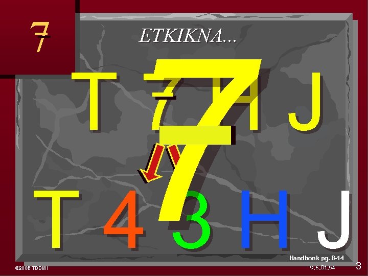 7 7 ETKIKNA. . . T 7 HJ T 43 HJ © 2006 TBBMI