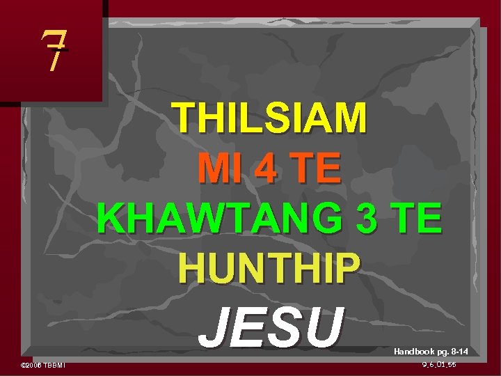 7 THILSIAM MI 4 TE KHAWTANG 3 TE HUNTHIP JESU © 2006 TBBMI Handbook