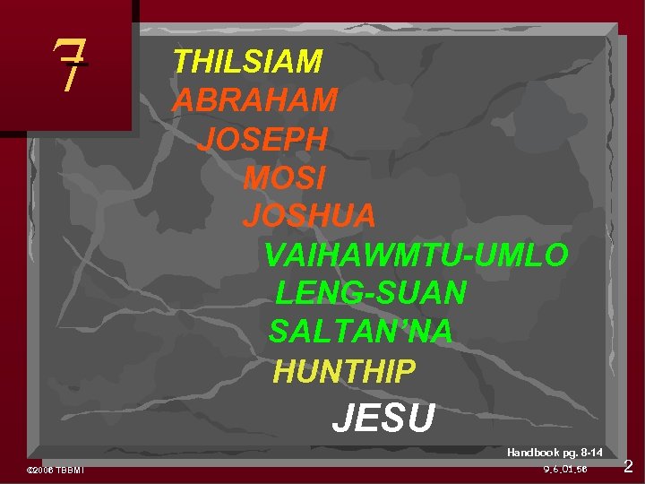 7 THILSIAM ABRAHAM JOSEPH MOSI JOSHUA VAIHAWMTU-UMLO LENG-SUAN SALTAN’NA HUNTHIP JESU Handbook pg. 8