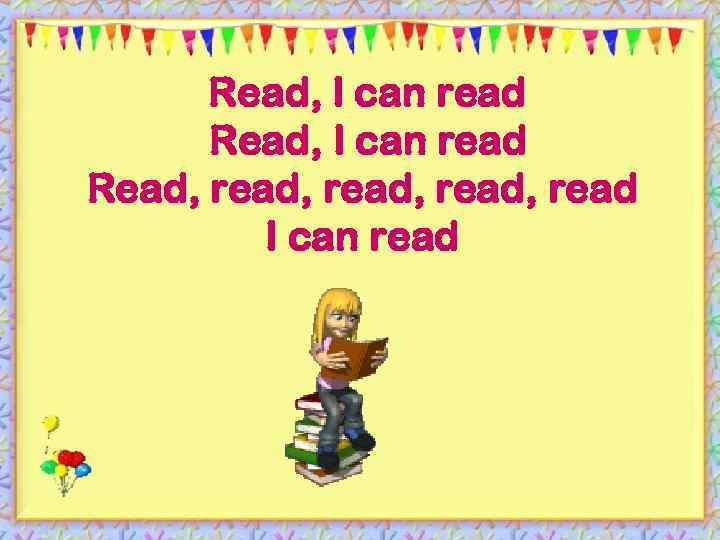 Read, I can read Read, read, read I can read 