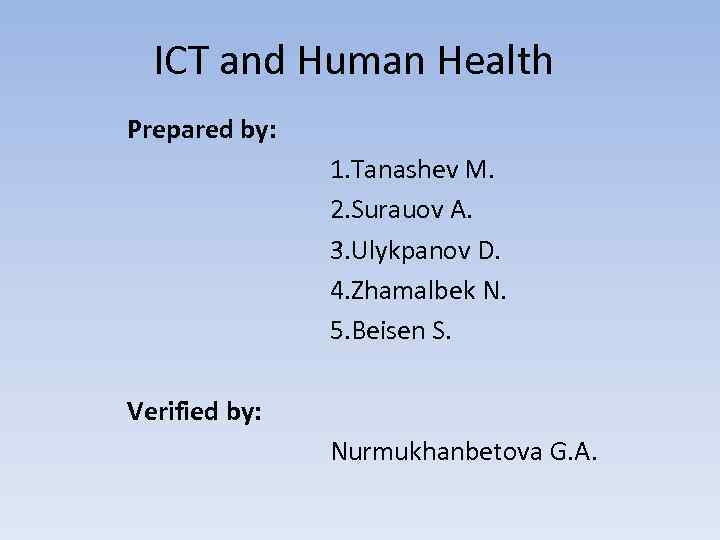 ICT and Human Health Prepared by: 1. Tanashev M. 2. Surauov A. 3. Ulykpanov