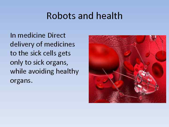 Robots and health In medicine Direct delivery of medicines to the sick cells gets