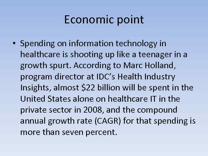 Economic point • Spending on information technology in healthcare is shooting up like a
