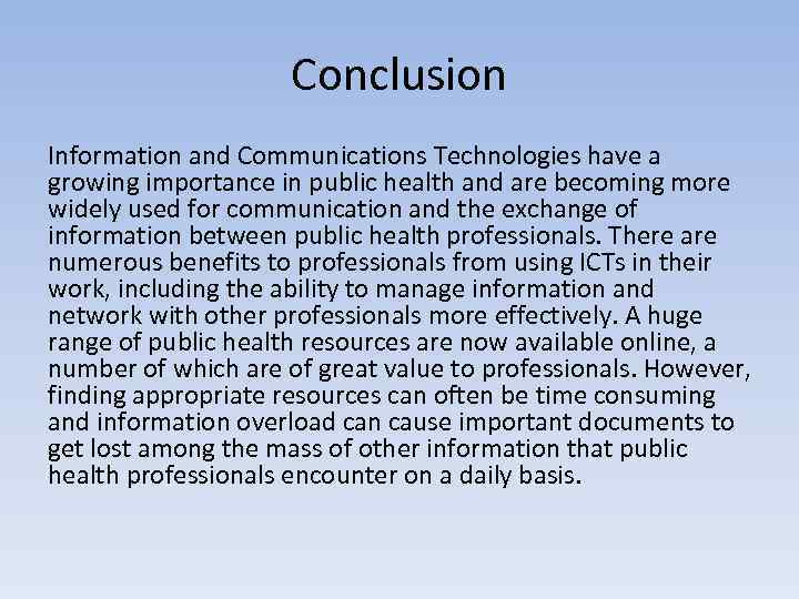 Conclusion Information and Communications Technologies have a growing importance in public health and are