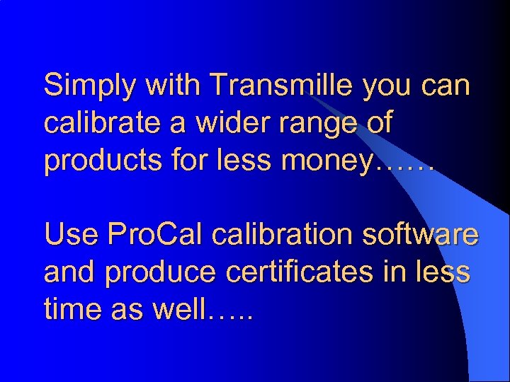 Simply with Transmille you can calibrate a wider range of products for less money……