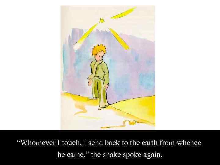 “Whomever I touch, I send back to the earth from whence he came, ”